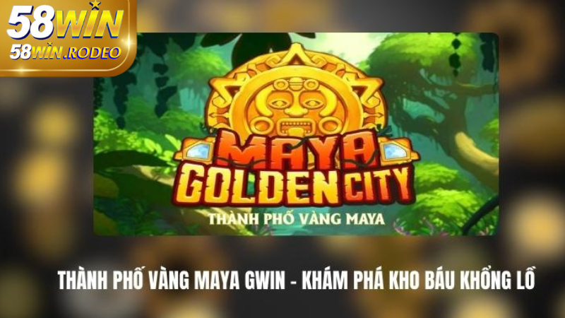 Khám Phá Thành Phố Mayan Slot Game 58win Hấp Dẫn Đầy Bí Ẩn