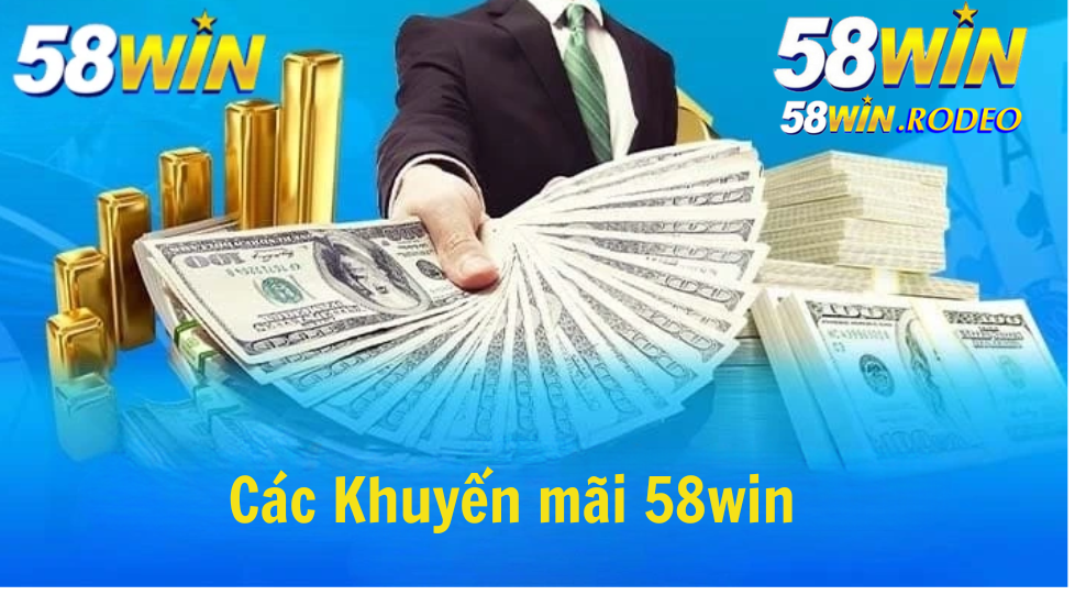 KHUYẾN MÃI 58WIN -  NHỮNG CHƯƠNG TRÌNH SIÊU HẤP DẪN DÀNH CHO THÀNH VIÊN MỚi