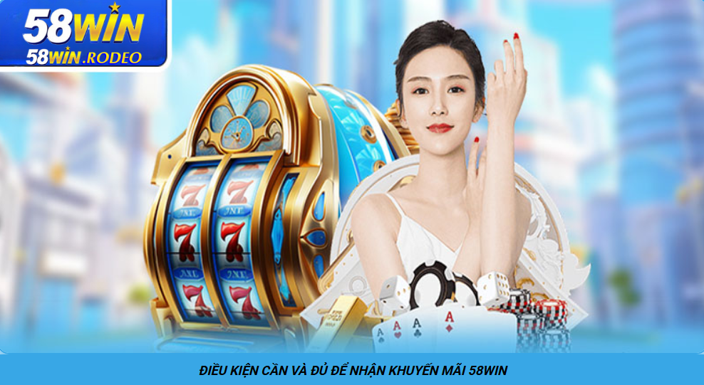KHUYẾN MÃI 58WIN -  NHỮNG CHƯƠNG TRÌNH SIÊU HẤP DẪN DÀNH CHO THÀNH VIÊN MỚi