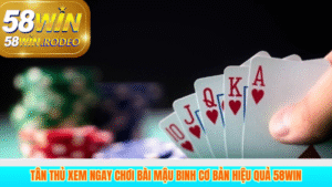 Tân Thủ Xem Ngay Chơi Bài Mậu Binh Cơ Bản Hiệu Quả 58win